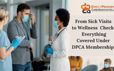 From Sick Visits to Wellness Checks: Everything Covered Under DPCA Membership