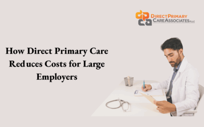 How Direct Primary Care Reduces Costs for Large Employers